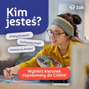 Kobieta w okularach i opasce maluje, trzymając paletę. Tekst pyta: "Kim jesteś?" z opcjami: Artystyczna dusza?, Analityczny umysł?, Empatyczny doradca? oraz wezwanie: "Wybierz kierunek dopasowany do Ciebie!". Logo Żak.
