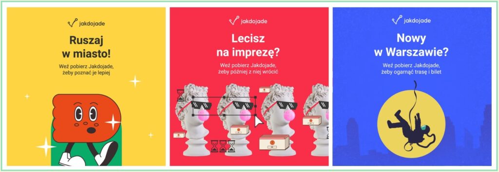 Trzy grafiki promujące aplikację Jakdojade utrzymane są w intensywnych, kontrastowych kolorach: żółtym, czerwonym i niebieskim. Każda z nich przedstawia inną sytuację: miejską przygodę, powrót z imprezy lub pierwsze kroki w nowym mieście. Centralne postacie: kreskówkowy bohater, pop-artowe popiersia i astronauta, nadają kampanii dynamiczny, lekko żartobliwy ton. Zestaw tworzy nowoczesny, przyjazny wizualnie komunikat, skierowany do młodych użytkowników poruszających się po miejskiej dżungli.